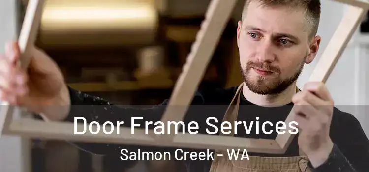 Door Frame Services Salmon Creek - WA